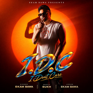 I.D.C - i Dont Care by Ekam Bawa