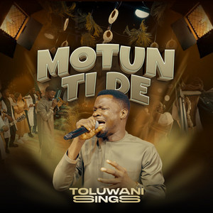 Toluwanisings - Motun Ti De