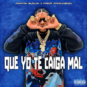 Que Yo Te Caiga Mal by Jonatan Burlon, FreDR Produciendo