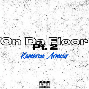 ON DA FLOOR, Pt. 2 by Kameron Armoúr