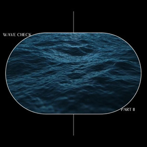 WAVE CHECK, Pt. 2