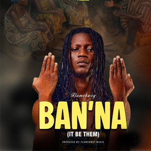 Ban'na (It Be Dem) by FlameBwoy Music