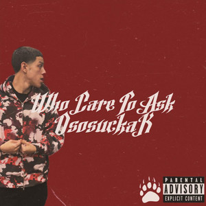 Who Care To Ask by OsosuckaK
