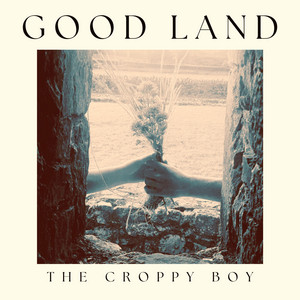 The Croppy Boy by Good Land
