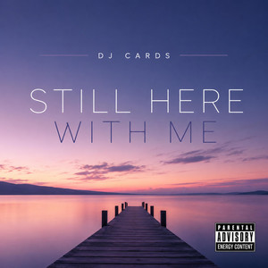 Still Here With Me by DJ Cards