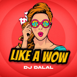 DJ Dalal - Like A Wow
