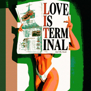 Love is Terminal by Rob The Bank