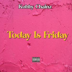 Kobby Chainz - Today Is Friday