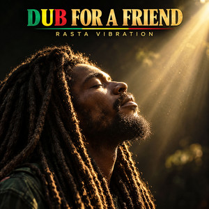 DUB FOR A FRIEND by RASTA VIBRATION