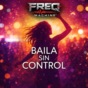 Bailar Sin Control by Freq Machine