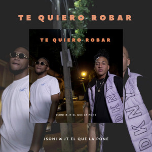 Te Quiero Robar by Jsoni, Jt El Que La Pone
