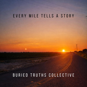 Every Mile Tells a Story by Buried Truths Collective