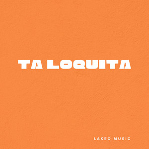 Ta loquita by Lakeo RD