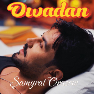 Şamyrat Orazow - Owadan