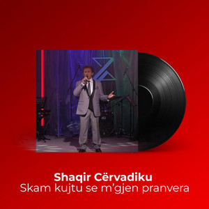 Skam kujtu qe m'gjen pranvera by Shaqir Cërvadiku
