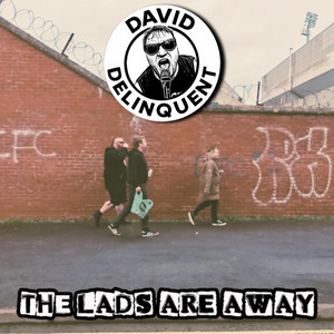 The Lads Are Away by David Delinquent