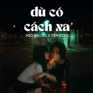 Dù Có Cách Xa - Ballad by Tiên Cool, H2O Ballad