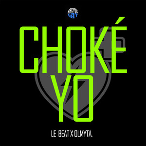 OLMYTA., Le Beat - Choké Yo | Listen on Spotify, Apple Music, YouTube Music & more