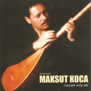 Maksut Koca (Feryadi) - Sazım Ağlar