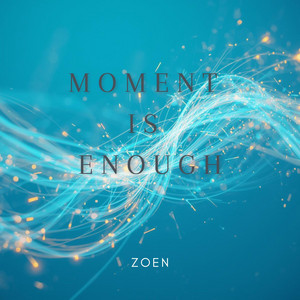 Moment Is Enough by Zoen