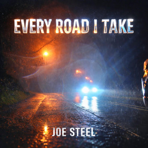 Every Road I Take by Joe Steel