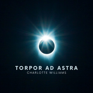 Torpor Ad Astra by Charlotte Williams