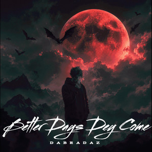 Better Days Dey Come by DaBradaz