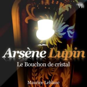 Arsène Lupin : Le bouchon de cristal (Les aventures d'Arsène Lupin, gentleman cambrioleur)