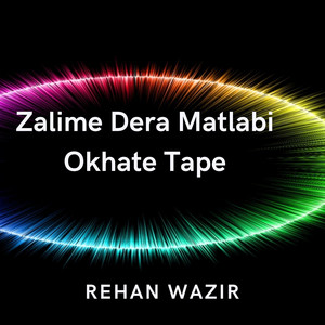 Rehan Wazir - Zalime Dera Matlabi Okhate Tape