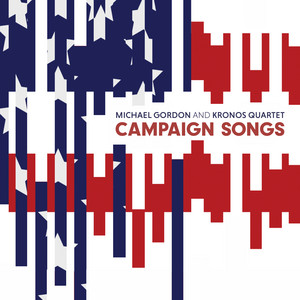 Michael Gordon: Campaign Songs