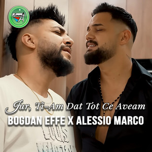 Bogdan Effe & Alessio Marco - Jur, Ti-Am Dat Tot Ce Aveam