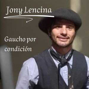 Jony Lencina - Gaucho Por Condición