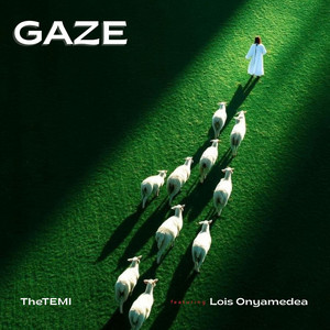 GAZE by TheTEMI, Lois Onyamedea