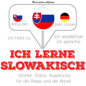 Ich lerne slowakisch (Ich höre zu, ich wiederhole, ich spreche : Sprachmethode)
