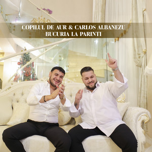 Copilul De Aur - Bucuria la parinti (feat. Carlos Albanezu)