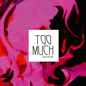too much by RINA PAVAR