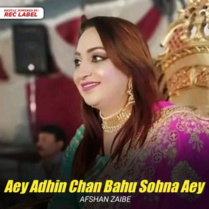 Afshan Zaibe - Aey Adhin Chan Bahu Sohna Aey
