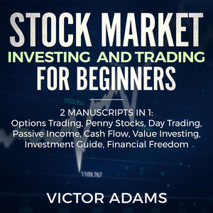 Stock Market Investing and Trading for Beginners (2 Manuscripts In 1) - Options Trading Penny Stocks Day Trading Passive Income Cash Flow Value Investing Investment Guide Financial Freedom [Unabridged]