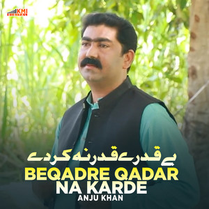 Anju Khan - Beqadre Qadar Ka Karde