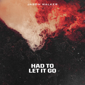 Had To Let It Go by Jason Walker