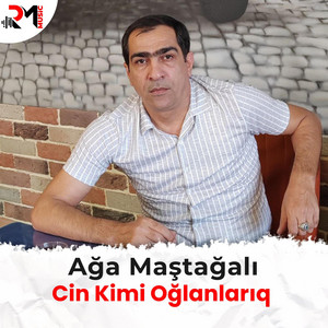 Aga Mastagali - Cin Kimi Oğlanlarıq