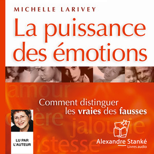 La puissance des émotions (Comment distinguer les vraies des fausses)