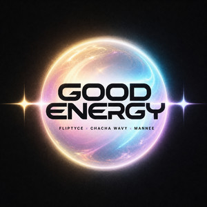 Good Energy by Fliptyce, Mannee, Chacha Wavy