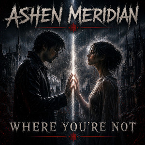 Where You're Not by ASHEN MERIDIAN