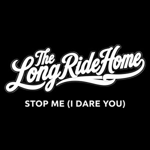 Stop Me (I Dare You) by The Long Ride Home