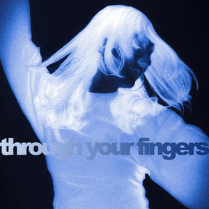 Through Your Fingers by June Daisy