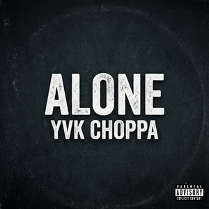 Alone by YVK CHOPPA