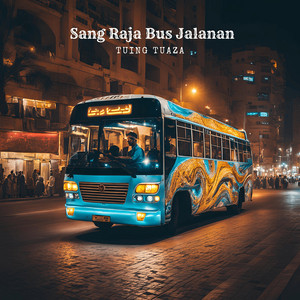 Tuing Tuaza - Sang Raja Bus Jalanan
