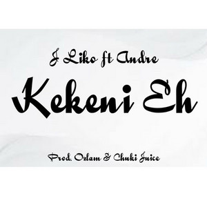 Kekeni Eh by J LIKO, Andre