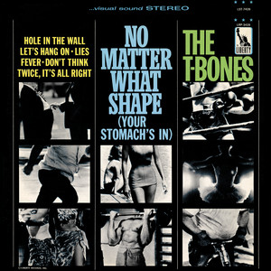 No Matter What Shape (Your Stomach's In) by The T-Bones